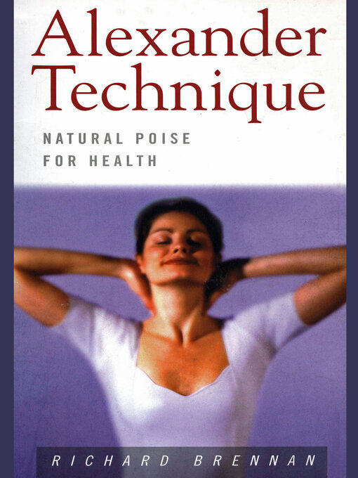 Title details for Alexander Technique: Natural Poise for Health by Richard Brennan - Available